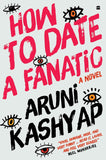 How to Date a Fanatic: A Novel of Love and Politics in Delhi