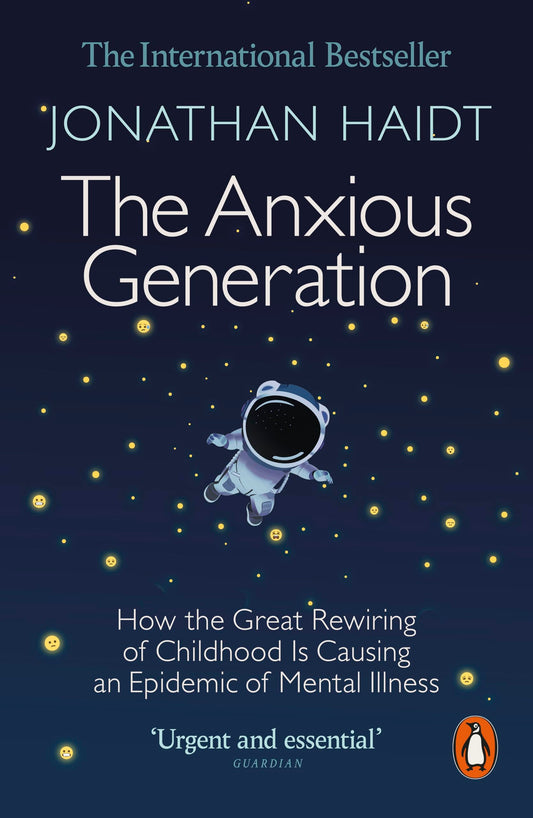 The Anxious Generation: How the Great Rewiring of Childhood Is Causing an Epidemic of Mental Illness