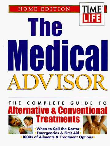 The Medical Advisor: The Complete Guide to Alternative & Conventional Treatments : Home Edition