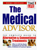 The Medical Advisor: The Complete Guide to Alternative & Conventional Treatments : Home Edition