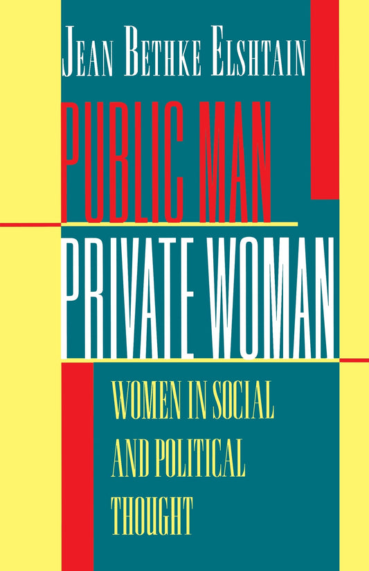 Public Man, Private Woman: Women in Social and Political Thought