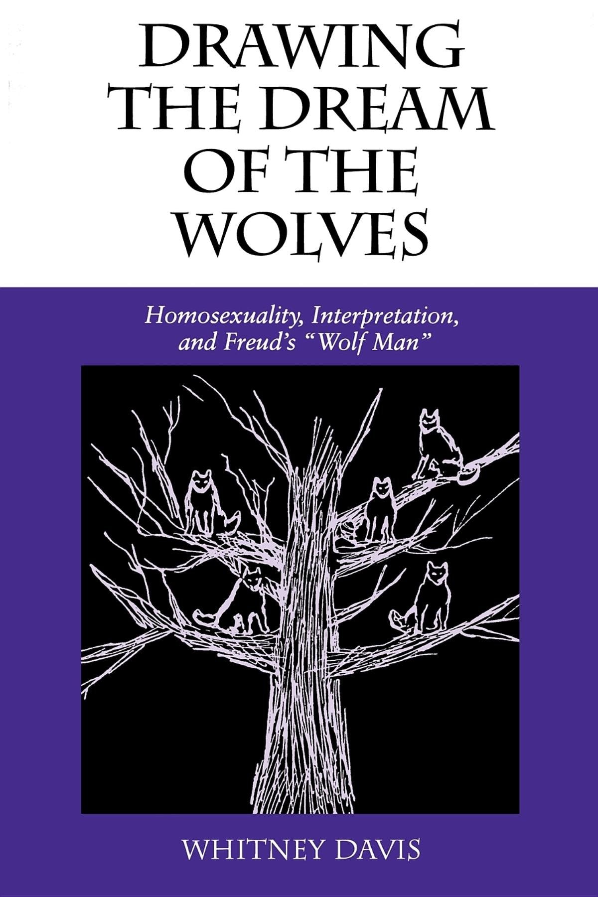Drawing the Dream of the Wolves: Homosexuality, Interpretation, and Freud's "Wolf Man" (Theories of Representation and Difference)