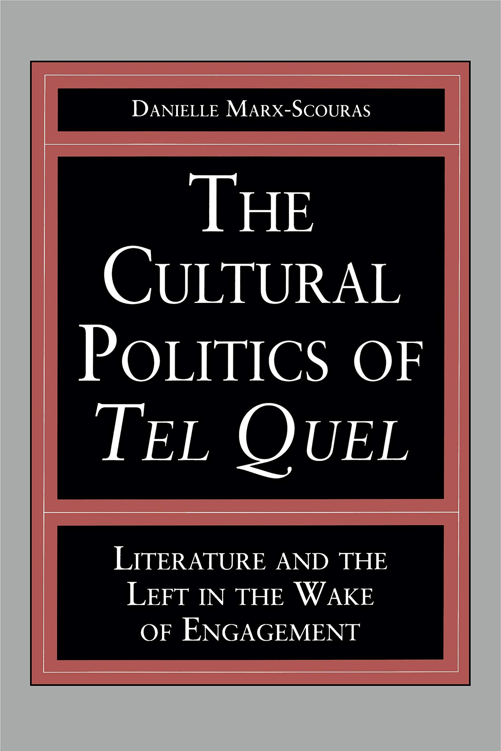 The Cultural Politics of Tel Quel: Literature and the Left in the Wake of Engagement (Studies in Romance Literatures)