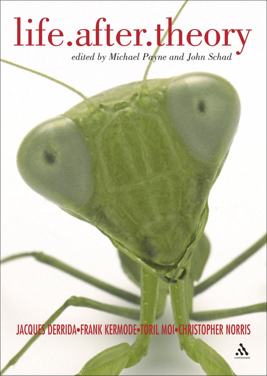 Life.After.Theory: Jacques Derrida, Frank Kermode, Toril Moi and Christopher Norris