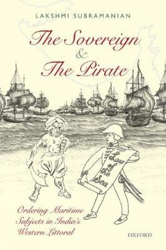THE SOVEREIGN AND THE PIRATE-PD: Ordering Maritime Subjects in India’s Western Littoral