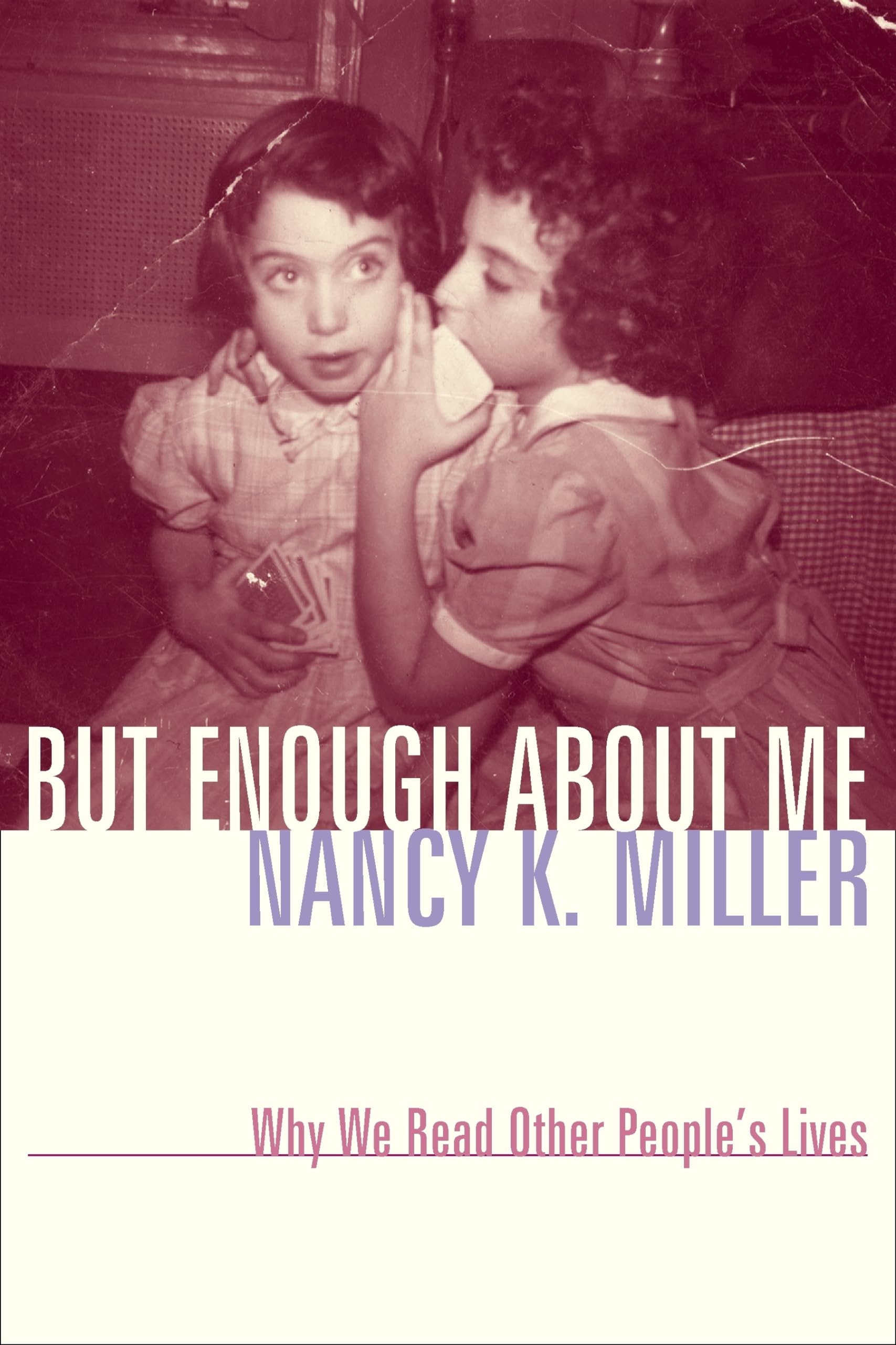 But Enough About Me: Why We Read Other People's Lives (Gender and Culture)