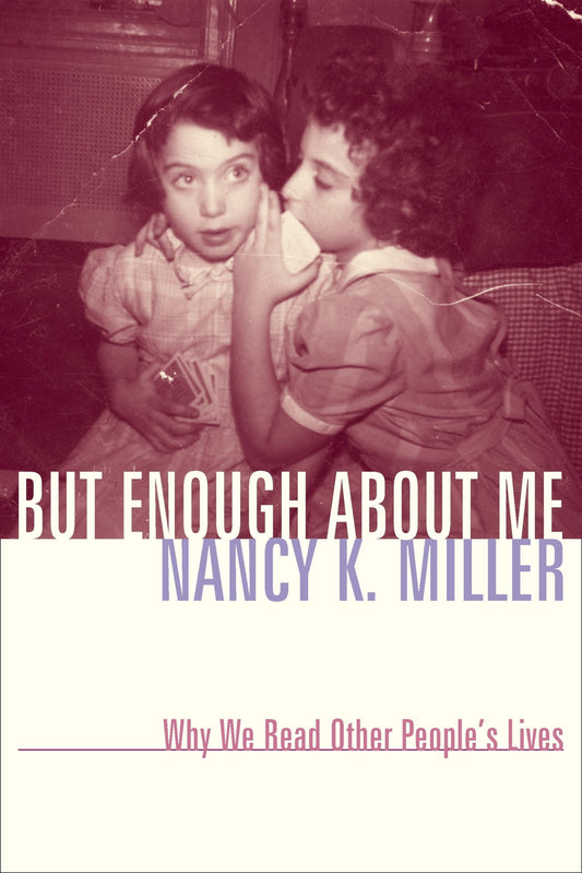 But Enough About Me: Why We Read Other People's Lives (Gender and Culture)