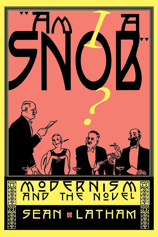 Am I A Snob: Modernism and the Novel