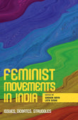 FEMINIST MOVEMENTS IN INDIA: Issues, Debates, Struggles
