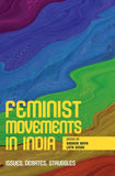 FEMINIST MOVEMENTS IN INDIA: Issues, Debates, Struggles