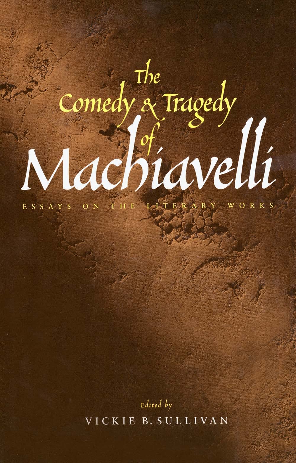 The Comedy & Tragedy of Machiavelli – Essays on the Literary Works