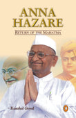 Anna Hazare: Return Of The Mahatma