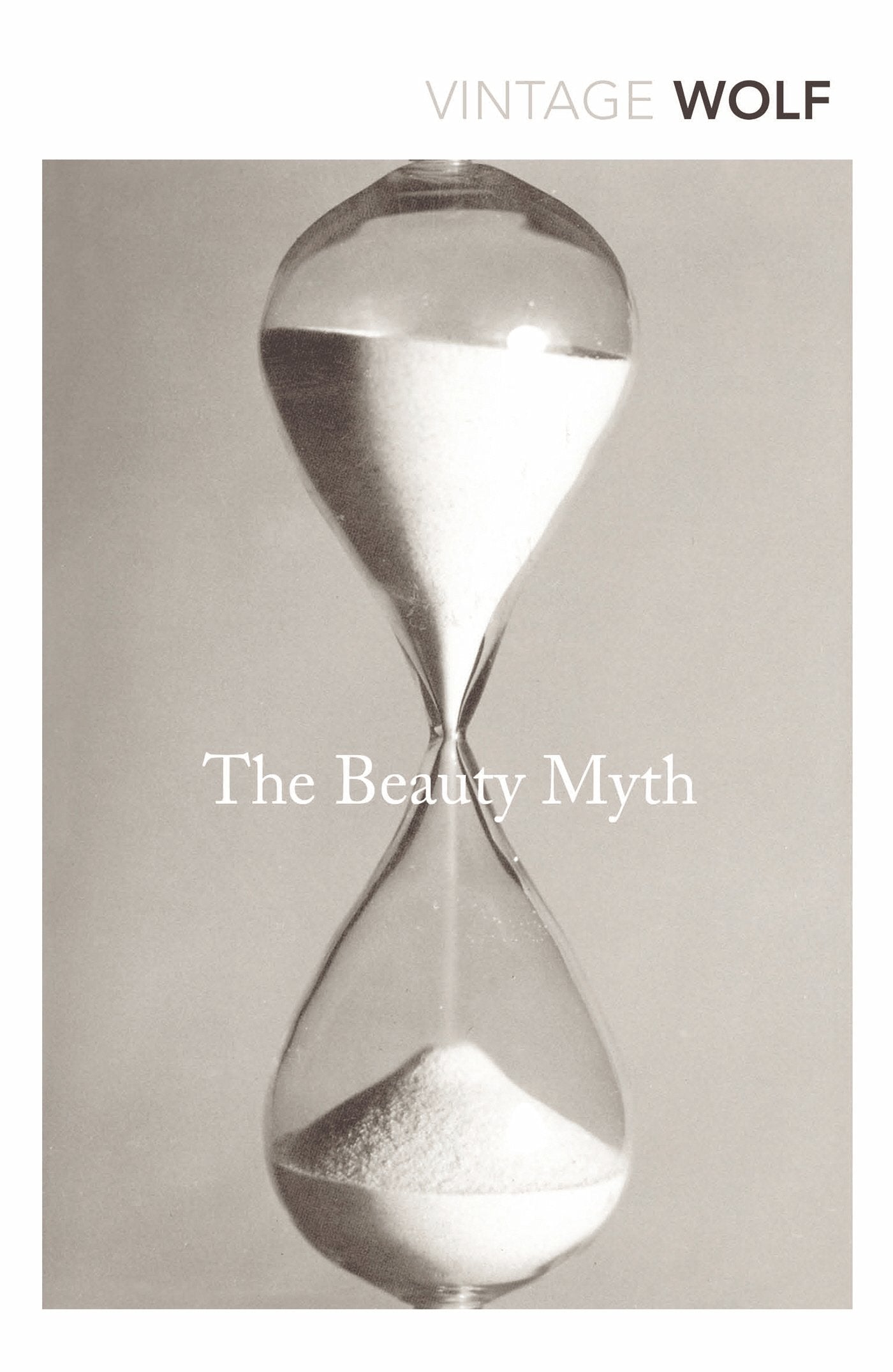 The Beauty Myth: How Images of Beauty are Used Against Women Wolf, Naomi