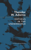 Orpheus in the Underworld: Essays on Music and Its Meditation (German List)