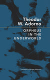 Orpheus in the Underworld: Essays on Music and Its Meditation (German List)