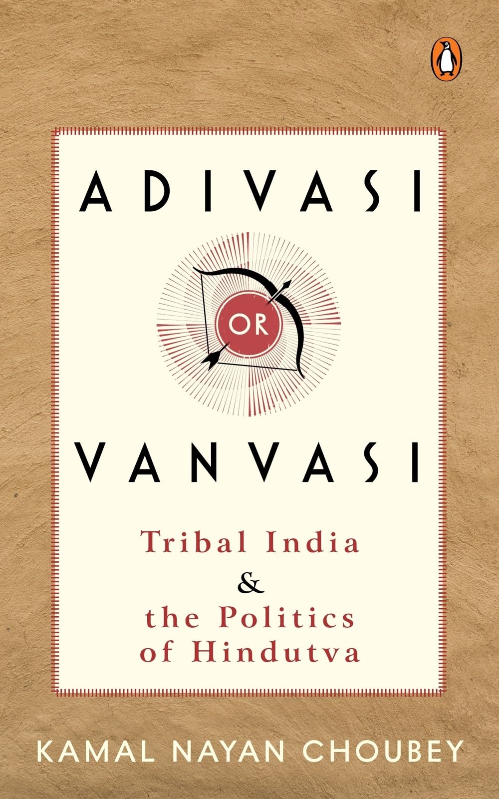 Adivasi or Vanvasi: Tribal India and the Politics of Hindutva