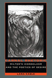 Carnal Rhetoric: Milton’s Iconoclasm and the Poetics of Desire