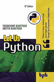 Let Us Python: Python Is Future, Embrace It Fast Learn Python Quickly A Programmer-Friendly Guide- 6th Edition