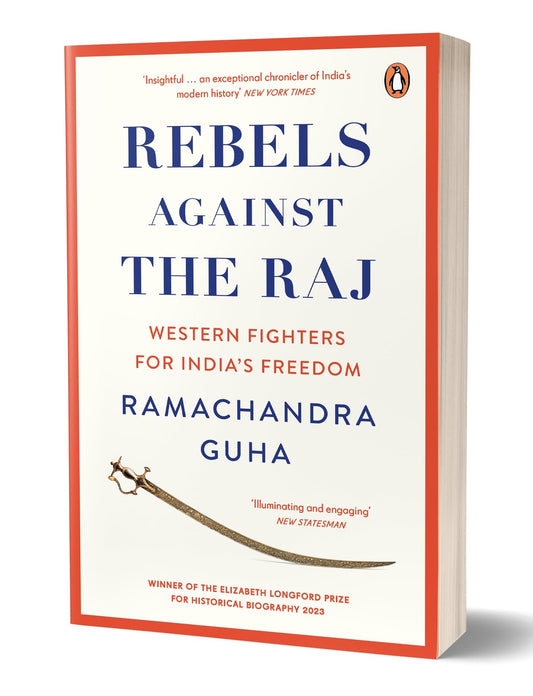 Rebels Against the Raj: Western Fighters for India’s Freedom
