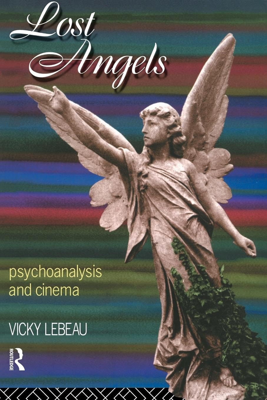 Lost Angels: Psychoanalysis and Cinema (Critical Perspectives on Work and)