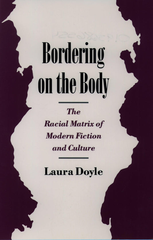 Bordering on the Body: The Racial Matrix of Modern Fiction and Culture (Race and American Culture)