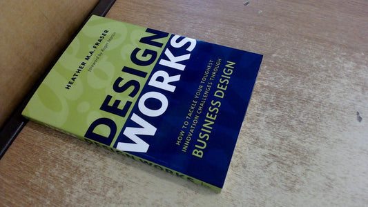 Design Works: How to Tackle Your Toughest Innovation Challenges through Business Design