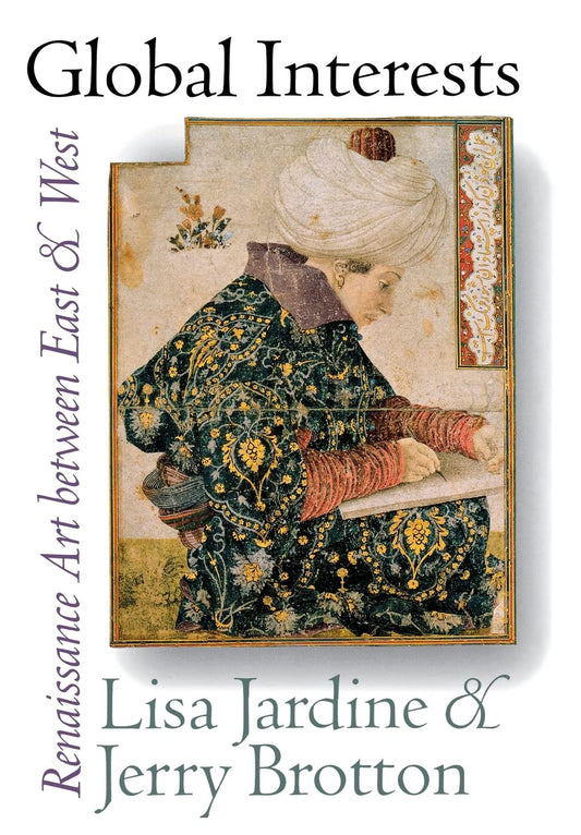 Global Interests: Renaissance Art between East and West (Picturing History)