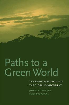 Paths To A Green World: The Political Economy Of The Global Environment