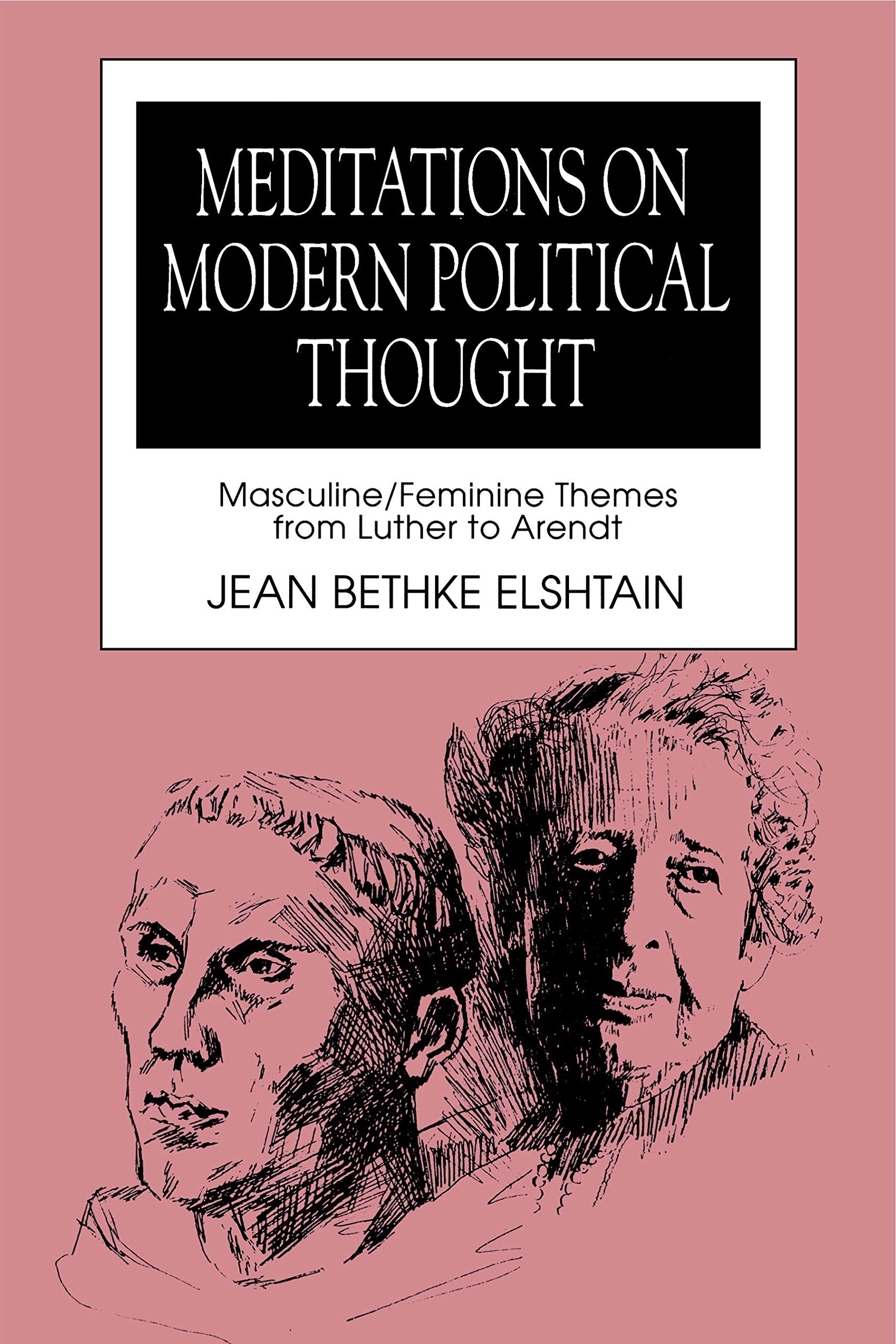 Meditations on Modern Political Thought: Masculine/Feminine Themes from Luther to Arendt (Women and Politics.)