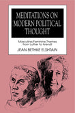 Meditations on Modern Political Thought: Masculine/Feminine Themes from Luther to Arendt (Women and Politics.)