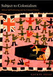 Subject to Colonialism: African Self-Fashioning and the Colonial Library