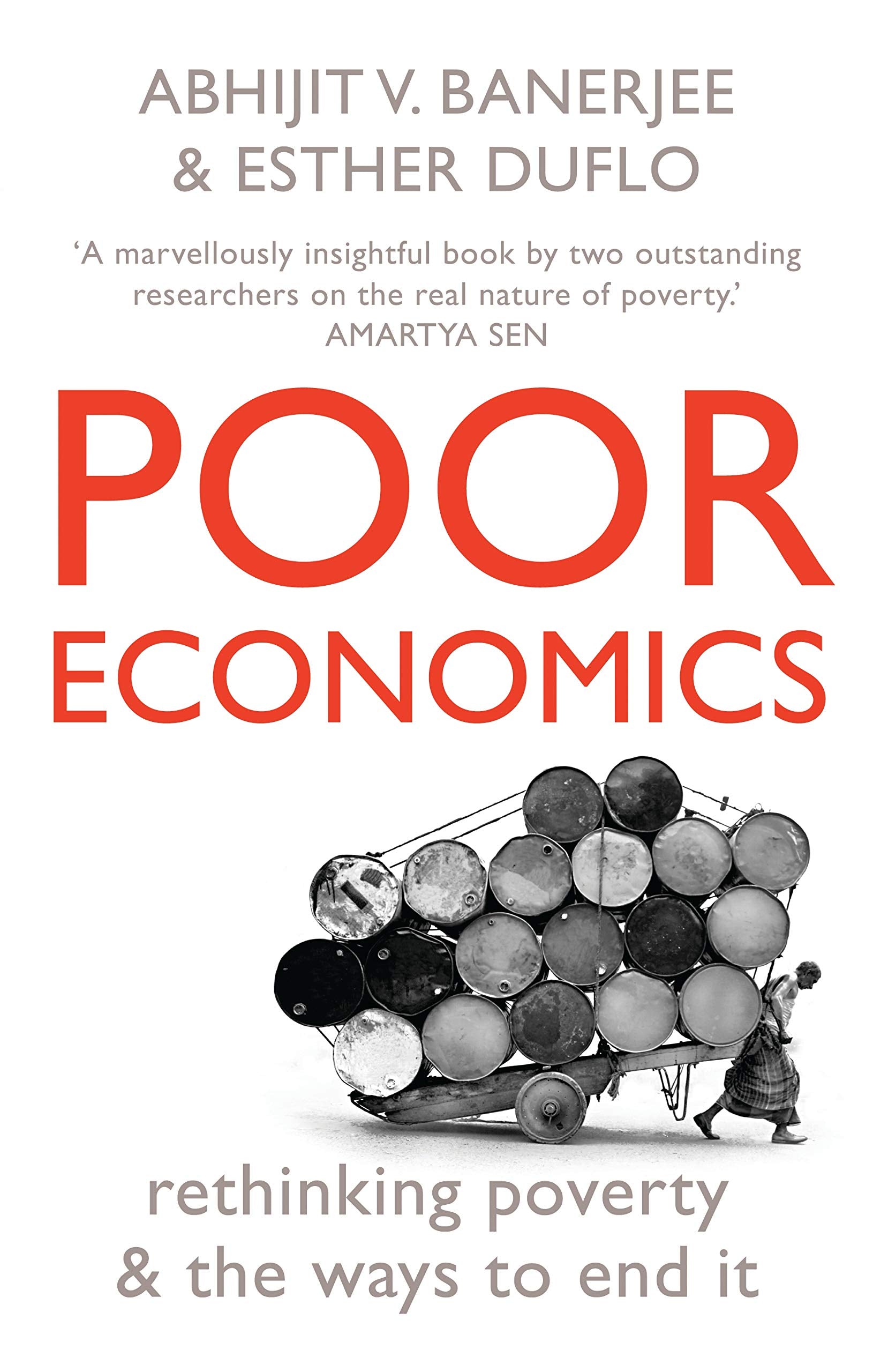 Poor Economics: Rethinking Poverty and the Ways to End It: rethinking poverty & the ways to end it