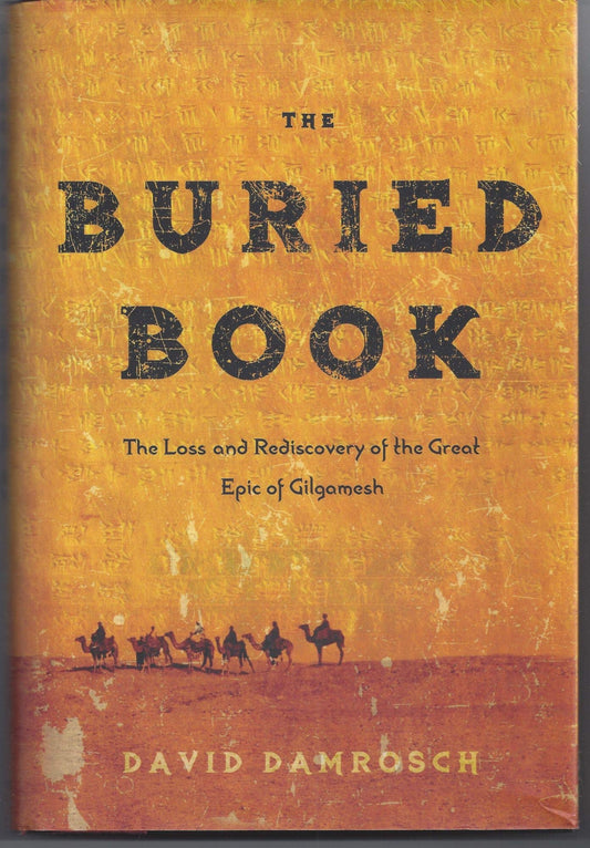 The Buried Book: The Loss and Rediscovery of the Great Epic of Gilgamesh