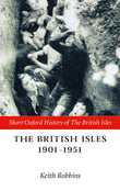 The British Isles, 1901-1951: Edited by Keith Robbins