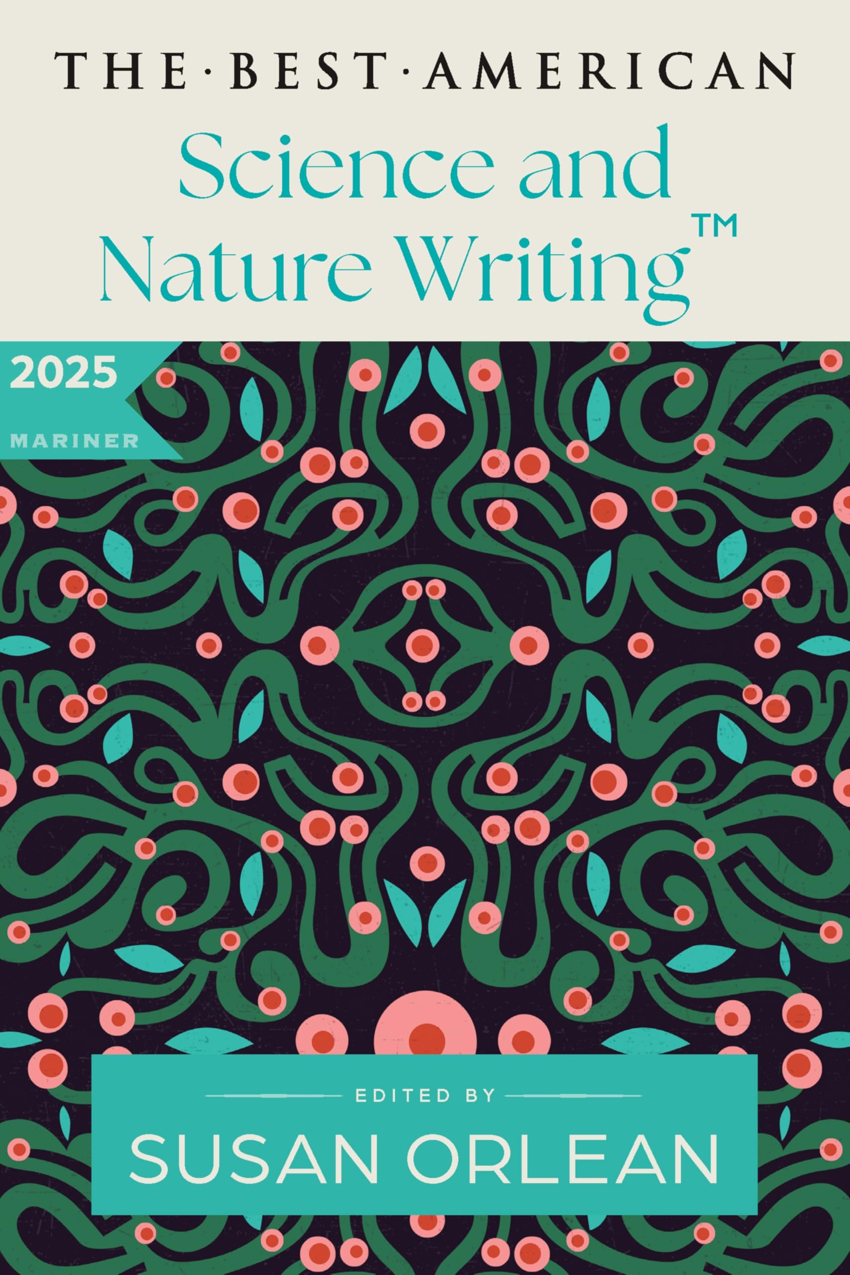 The Best American Science and Nature Writing 2025: A Collection of the Year's Most Insightful Essays on the Natural World, Climate Change, and the Wonders of Science Curated by Susan Orlean
