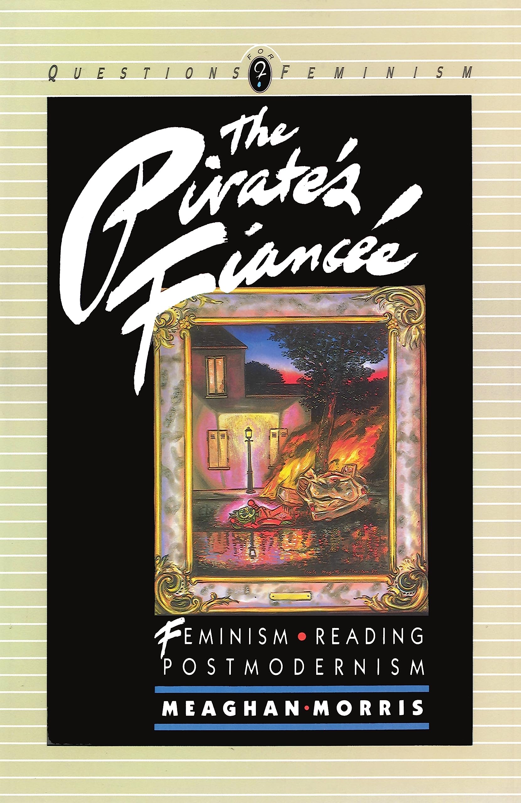 The Pirate's Fiancée: Feminism, Reading, Postmodernism (Questions for Feminism)