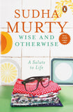 Wise and Otherwise: 51 Inspiring Life Lessons and Heartfelt Stories by Sudha Murty