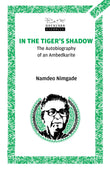In the Tiger’s Shadow: The Autobiography of an Ambedkarite (A Navayana Everblue 20th anniversary edition)