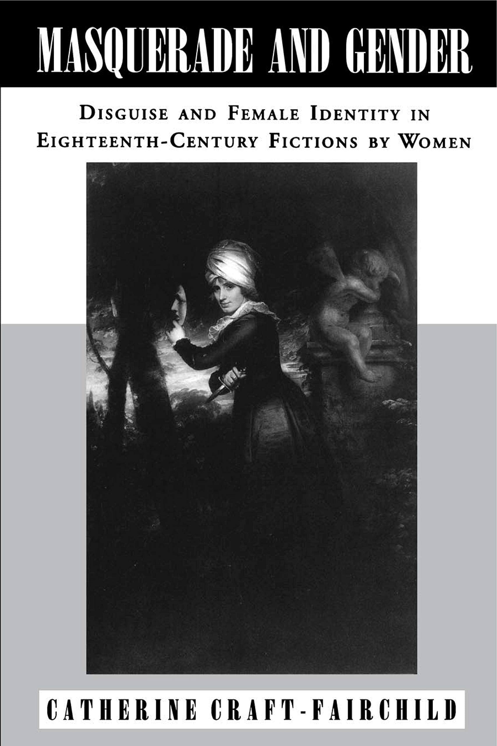 Masquerade and Gender: Disguise and Female Identity in Eighteenth-Century Fictions by Women