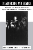 Masquerade and Gender: Disguise and Female Identity in Eighteenth-Century Fictions by Women
