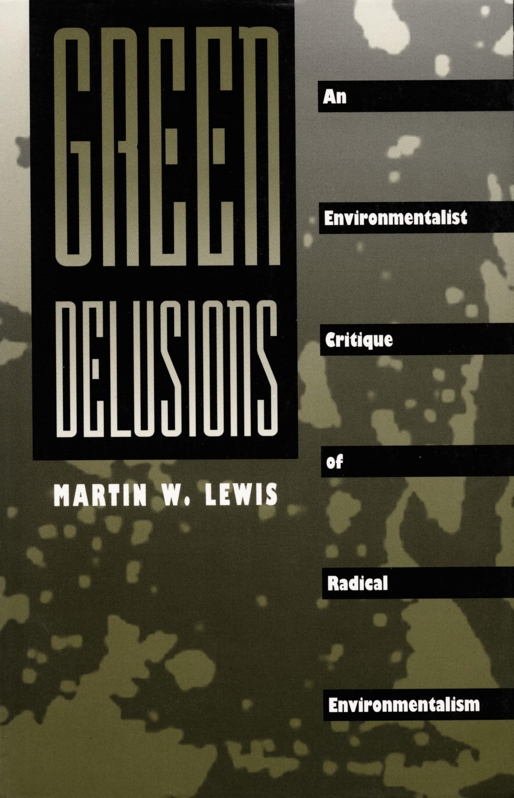 Green Delusions: An Environmentalist Critique of Radical Environmentalism