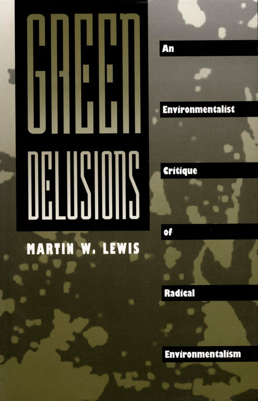 Green Delusions: An Environmentalist Critique of Radical Environmentalism