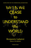When We Cease To Understand The World (P