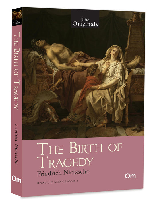 The Birth of Tragedy: The Originals Unabridged Classics by Friedrich Nietzsche | Philosophy and Art | Foundations of Western Thought | Timeless Exploration of Greek Tragedy and Aesthetics