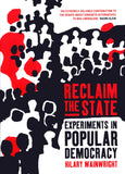 Reclaim the State: Experiments in Popular Democracy