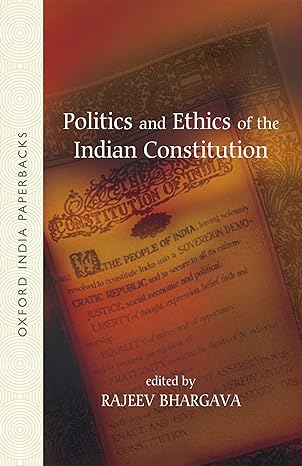 POLITICS AND ETHICS OF THE INDIAN CONSTITUTION
