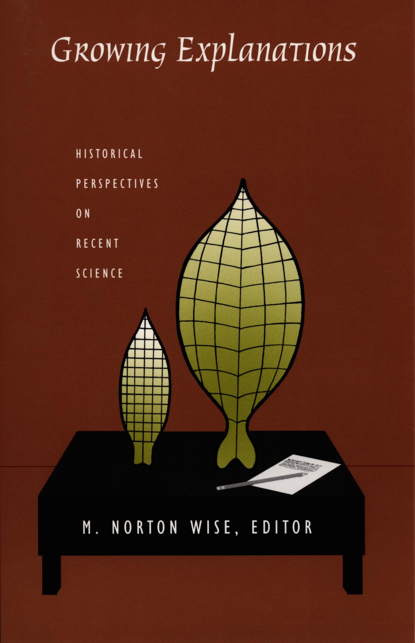 Growing Explanations: Historical Perspectives on Recent Science