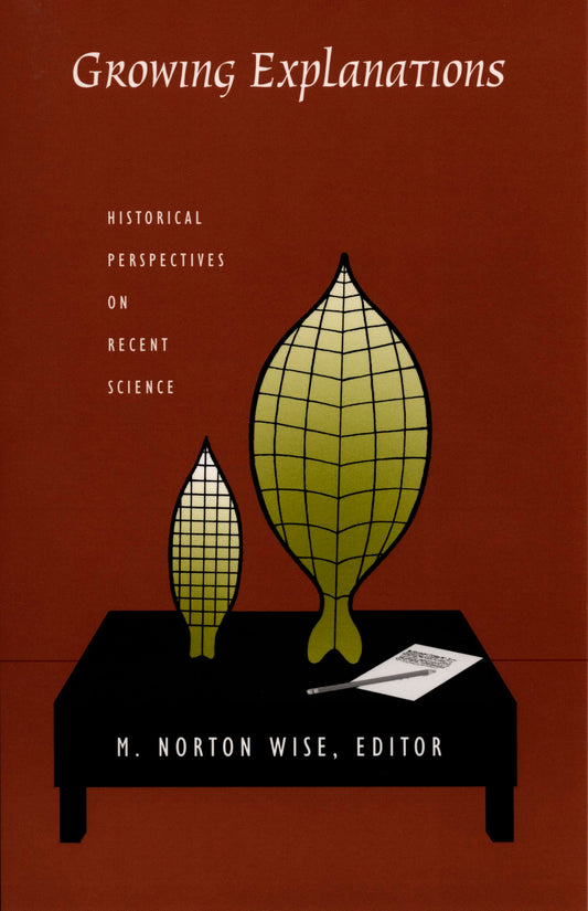 Growing Explanations: Historical Perspectives on Recent Science