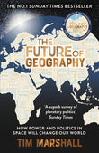 Future of Geography: How Power and Politics in Space Will Change Our World - A SUNDAY TIMES BESTSELLER (Tim Marshall on Geopolitics)
