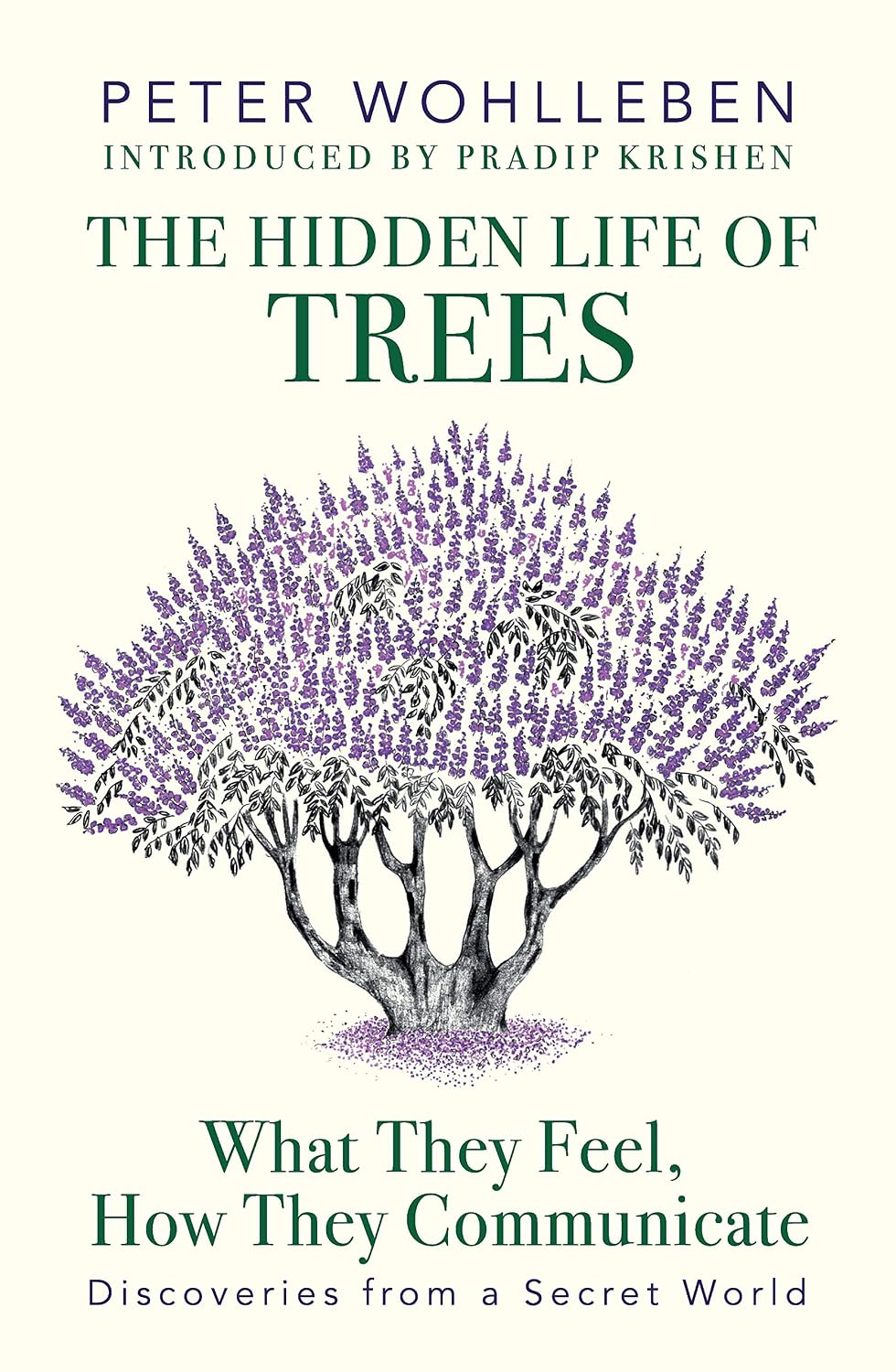 The Hidden Life of Trees: What They Feel, How They Communicate―Discoveries from a Secret World